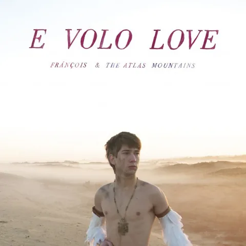 Обложка альбома «E Volo Love» — исполнитель Frànçois And The Atlas Mountains