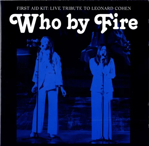 Обложка альбома «Who by Fire - Live Tribute To Leonard Cohen» — исполнитель FIRST AID KIT