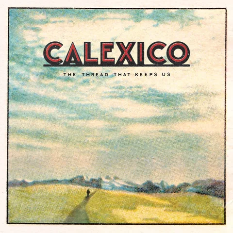 Обложка альбома «The Thread That Keeps Us» — исполнитель CALEXICO